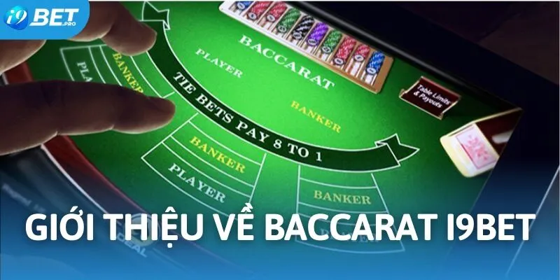 Vài thông tin sơ lược về game bài baccarat I9BET
