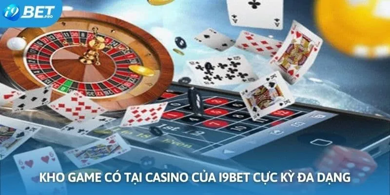Kho game có tại casino của I9BET cực kỳ đa dạng