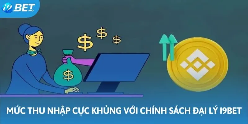 Đại lý I9BET sẽ sở hữu mức thu nhập mà bất kỳ ai cũng ao ước