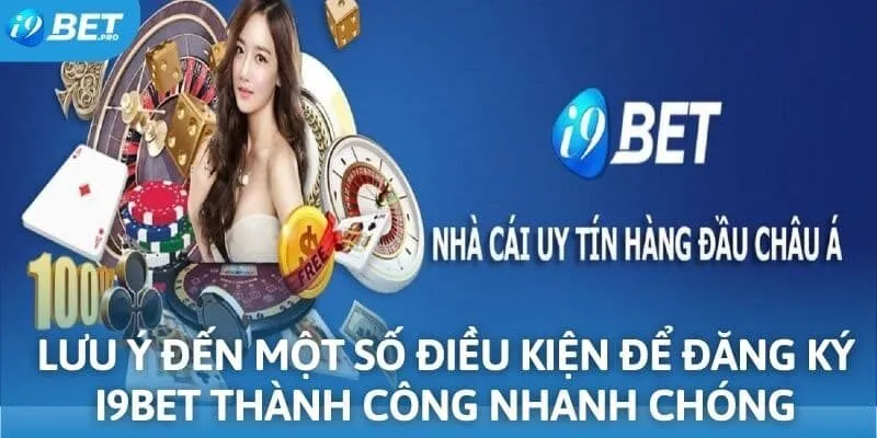 Lưu ý đến một số điều kiện để đăng ký I9BET thành công nhanh chóng