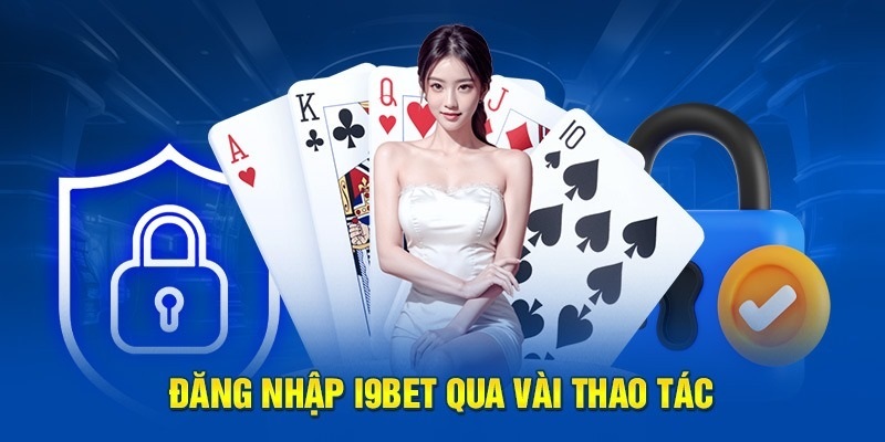 Chọn đường dẫn truy cập là bước quan trọng khi đăng nhập I9BET