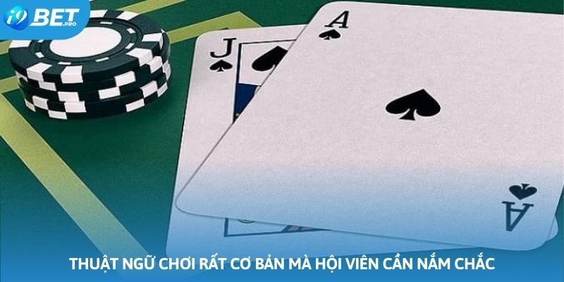 Thuật ngữ chơi rất cơ bản mà hội viên cần nắm chắc