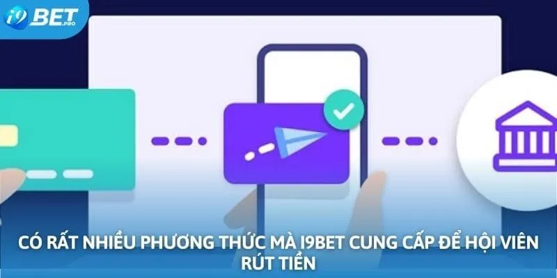 Có rất nhiều phương thức mà I9BET cung cấp để hội viên rút tiền