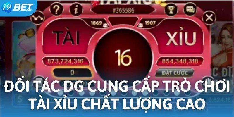 Đối tác DG cung cấp trò chơi tài xỉu chất lượng cao